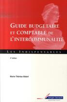 Couverture du livre « Guide budgétaire et comptable de l'intercommunalité (4e édition) » de Bidart Marie-Th aux éditions Berger-levrault