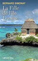 Couverture du livre « La fille de l'île longue » de Bernard Simonay aux éditions Calmann-levy