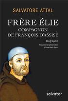 Couverture du livre « Frère Elie, compagnon de François d'Assise » de Salvatore Attal aux éditions Salvator