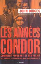 Couverture du livre « Les Annees Condor ; Comment Pinochet Et Ses Allies Ont Propage Le Terrorisme Sur Trois Continents » de John Dinges aux éditions La Decouverte