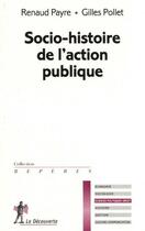 Couverture du livre « Socio-histoire de l'action publique » de Renaud Payre aux éditions La Decouverte