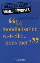 Couverture du livre « La mondialisation va-t-elle... nous tuer ? » de Agnes Verdier-Molinie aux éditions Lattes