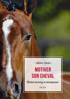 Couverture du livre « Motiver son cheval : clicker training et récompenses » de Helene Roche aux éditions Vigot