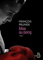 Couverture du livre « Mise au poing » de François Prunier aux éditions Belfond