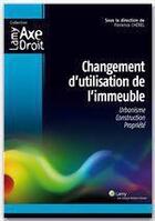 Couverture du livre « Changement d'utilisation de l'immeuble ; urbanisme, construction, propriété » de Florence Cherel aux éditions Wolters Kluwer