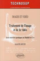 Couverture du livre « Traitement de l'image et de la vidéo ; avec exercices pratiques en matlab et C++ » de Belaroussi aux éditions Ellipses