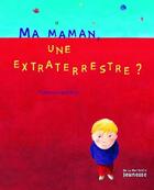 Couverture du livre « Ma Maman, Une Extraterrestre? » de Florence Guiraud aux éditions La Martiniere Jeunesse