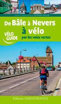 Couverture du livre « De Bâle à Nevers à vélo par les voies vertes » de Olivier Kajler aux éditions Ouest France