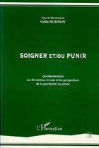 Couverture du livre « Soigner et/ou punir : Questionnement sur l'évolution, le sens et les perspectives de la psychiatrie en prison » de Michel David et Odile Dormoy aux éditions L'harmattan