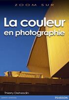 Couverture du livre « La couleur en photographie » de Thierry Dehesdin aux éditions Pearson