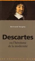 Couverture du livre « Descartes ou l'héroïsme de la modernité » de Vergely-B aux éditions Milan