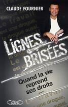 Couverture du livre « Lignes brisées, quand la vie reprend ses droits » de Claude Fournier aux éditions Michel Lafon