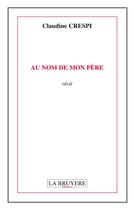 Couverture du livre « Au nom de mon père » de Claudine Crespi aux éditions La Bruyere