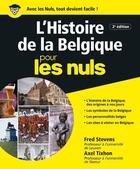 Couverture du livre « Histoire de la Belgique pour les nuls (2e édition) » de Fred Stevens et Axel Tixhon aux éditions First