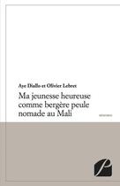 Couverture du livre « Ma jeunesse heureuse comme bergère peule nomade au Mali » de Aye Diallo et Olivier Lebret aux éditions Editions Du Panthéon