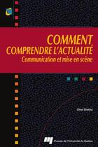 Couverture du livre « Comment comprendre l'actualité ; communication et mise en scène » de Gina Stoiciu aux éditions Presses De L'universite Du Quebec