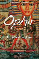 Couverture du livre « Ophir t.2 ; la quête de la gloire » de Nastassia Charest aux éditions Quebec Livres