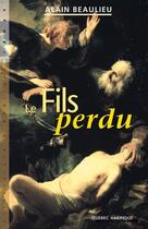 Couverture du livre « Le fils perdu » de Alain Beaulieu aux éditions Quebec Amerique