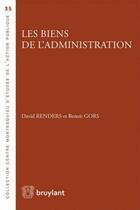 Couverture du livre « Les biens de l'administration » de David Renders et Benoit Gors aux éditions Bruylant