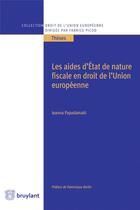 Couverture du livre « Les aides d'Etat de nature fiscale en droit de l'Union européenne » de Ioanna Papadamaki aux éditions Bruylant