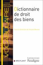 Couverture du livre « Dictionnaire de droit des biens » de Vincent Bonnet aux éditions Bruylant