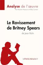 Couverture du livre « Le ravissement de Britney Spears de Jean Rolin » de Myriam Hassoun et Kelly Carrein aux éditions Lepetitlitteraire.fr