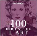 Couverture du livre « Les 100 heroines de l'art » de Le Figaro aux éditions Societe Du Figaro