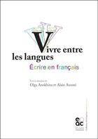 Couverture du livre « Vivre entre les langues, écrire en français » de Alain Ausoni et Olga Anokhina aux éditions Archives Contemporaines