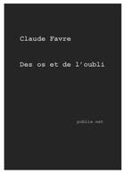 Couverture du livre « Des os et de l'oubli » de Claude Favre aux éditions Publie.net