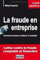 Couverture du livre « La fraude en entreprise ; comment la prévenir, la détecter, la combattre » de Mikael Ouaniche aux éditions Maxima