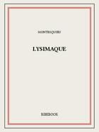 Couverture du livre « Lysimaque » de Charles-Louis De Secondat Montesquieu aux éditions Bibebook