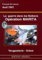 Couverture du livre « La guerre dans les balkans ; operation Marita ; Yugoslavie - Grèce » de Francois De Lannoy aux éditions Heimdal