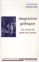 Couverture du livre « Imaginaires gothiques ; aux sources du roman noir français » de Catriona Seth aux éditions Desjonqueres