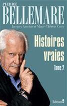 Couverture du livre « Histoires vraies Tome 2 » de Pierre Bellemare et Marie-Therese Cuny et Jacques Antoine aux éditions Editions 1