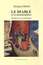 Couverture du livre « Le diable et ses métamorphoses : genèse et iconologie » de Jacques Battin aux éditions Dossiers D'aquitaine
