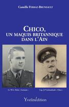 Couverture du livre « Chico, un maquis britannique dans l'Ain : Chico, un maquis britannique dans l'Ain » de Ferraz-Bruneault C. aux éditions Francois Baudez