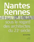 Couverture du livre « Nantes et Rennes sous le regard des architectes du XXIe siècle » de Jean-Louis Violeau aux éditions Joca Seria