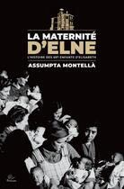 Couverture du livre « La Maternité d'Elne : L'histoire des 597 enfants d'Elisabeth » de Assumpta Montella aux éditions Trabucaire