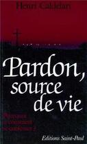 Couverture du livre « Pardon, source de vie : Pourquoi et comment se confesser ? » de Henri Caldelari aux éditions Saint Paul Editions