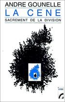 Couverture du livre « La cene ; sacrement de la division » de Andre Gounelle aux éditions Les Bergers Et Les Mages