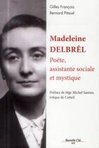 Couverture du livre « Madeleine Delbrêl ; poète, assistante sociale et mystique » de Bernard Pitaud et Gilles Francois aux éditions Nouvelle Cite