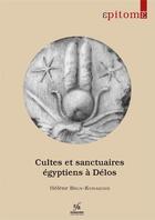 Couverture du livre « Epitomé Tome 3 : cultes et sanctuaires égyptiens à dDélos (édition 2021) » de Helene Brun-Kyriakidis aux éditions Ecole Francaise D'athenes