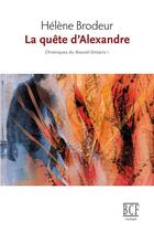 Couverture du livre « Chroniques du Nouvel-Ontario t.1 ; la quête d'Alexandre » de Helene Brodeur aux éditions Editions Prise De Parole