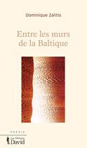 Couverture du livre « Entre les murs de la baltique » de Zalitis Dominique aux éditions Editions David