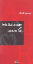 Couverture du livre « Petit dictionnaire de l'amour fou » de Michel Cazenave aux éditions Medicis Entrelacs
