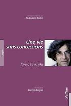 Couverture du livre « Une vie sans concessions » de Driss Chraibi aux éditions Zellige