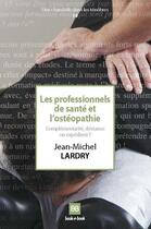 Couverture du livre « Les professionnels de santé et l'osthéopathie ; complémentarite, déviance ou expédient ? » de Jean-Michel Lardry aux éditions Book-e-book