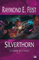 Couverture du livre « La guerre de la faille Tome 2 : Silverthorn » de Raymond Elias Feist aux éditions Bragelonne