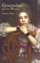 Couverture du livre « Épistémologie pour une marquise » de Pascal Engel aux éditions Ithaque