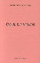 Couverture du livre « Email du monde » de Pierre Peuchmaurd aux éditions Atelier De L'agneau